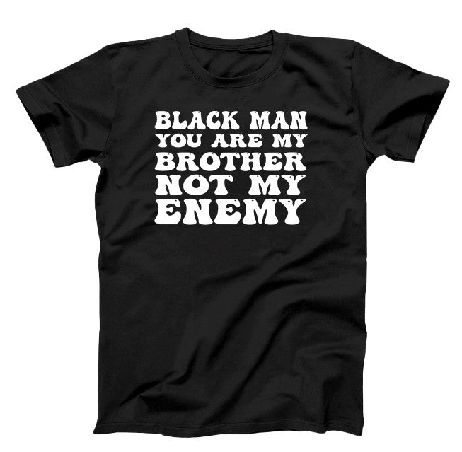 Black T- Shirt, with white Text, Black man you are my brother not my enemy