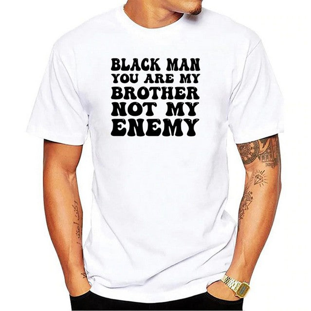 White T- Shirt, with black Text, Black man you are my brother not my enemy